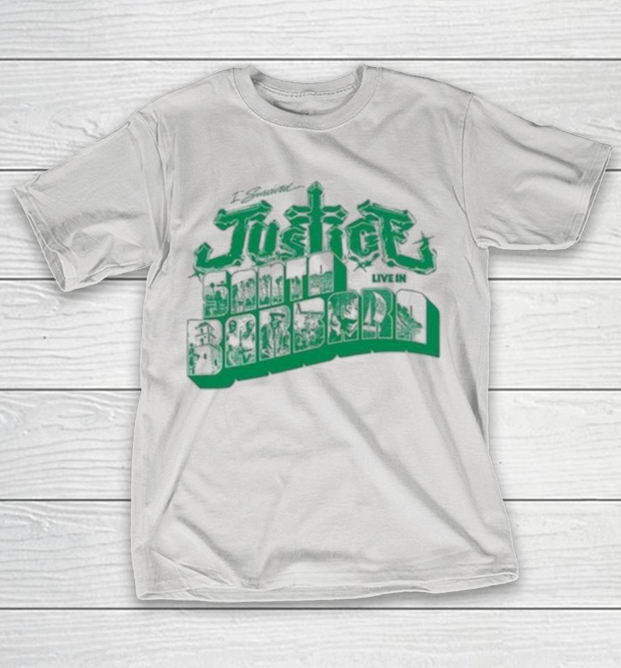 I Survived Justice Live In Santa Barbara Shirts