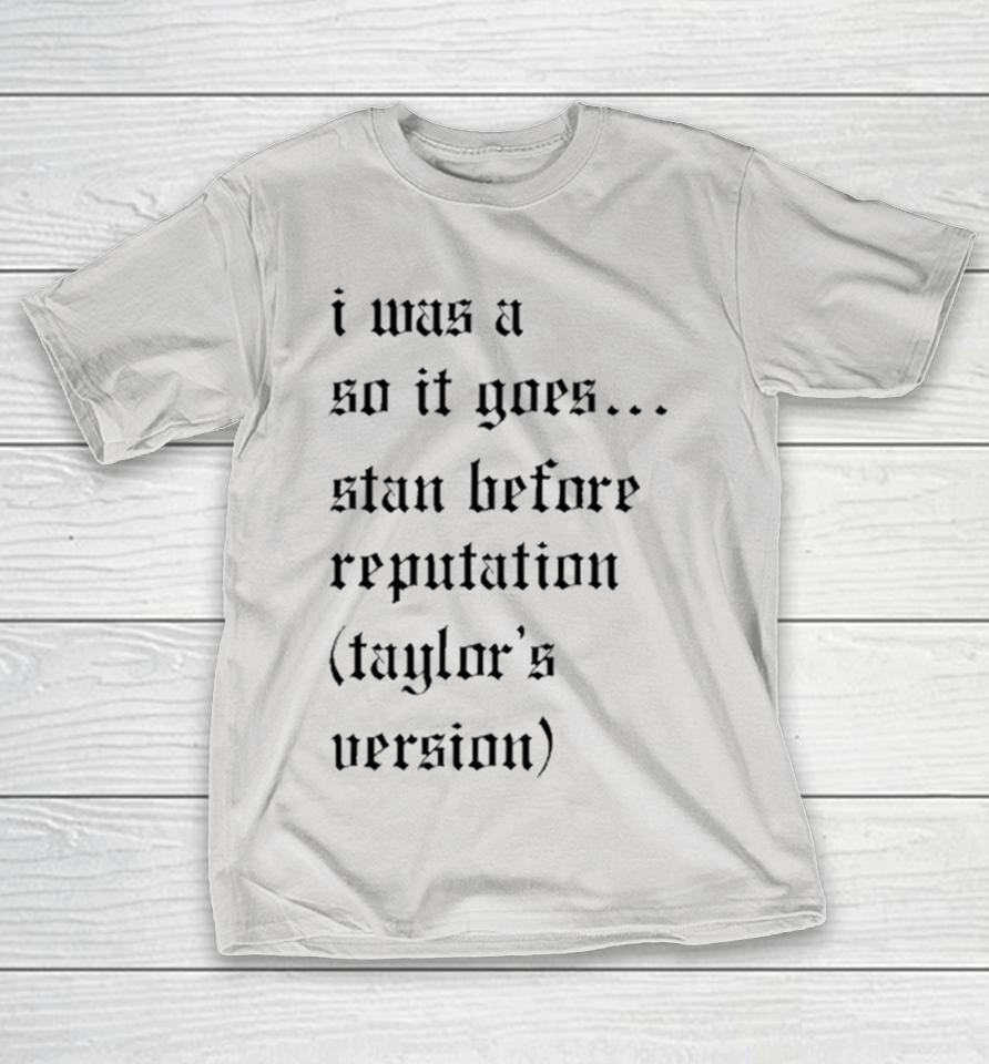 I Was A So It Goes Stan Before Reputation Taylor’s Version Shirts