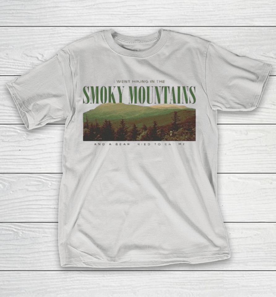 I Went Kiking In The Smoky Mountains And A Bear Tried To Eat Me Shirts