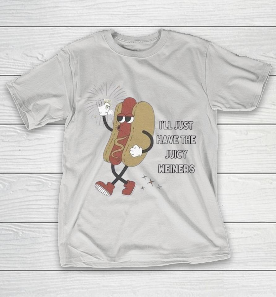 I’ll Just Have The Juicy Weiners Hotdog Shirts