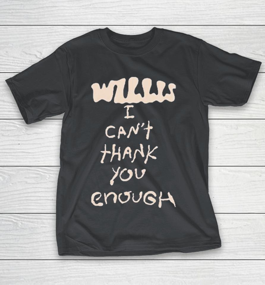 Willis I Can’t Thank You Enough Shirts
