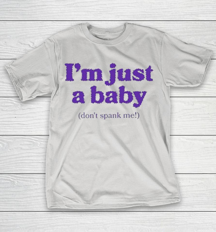 I’m Just A Baby Don’t Spank Me Shirts