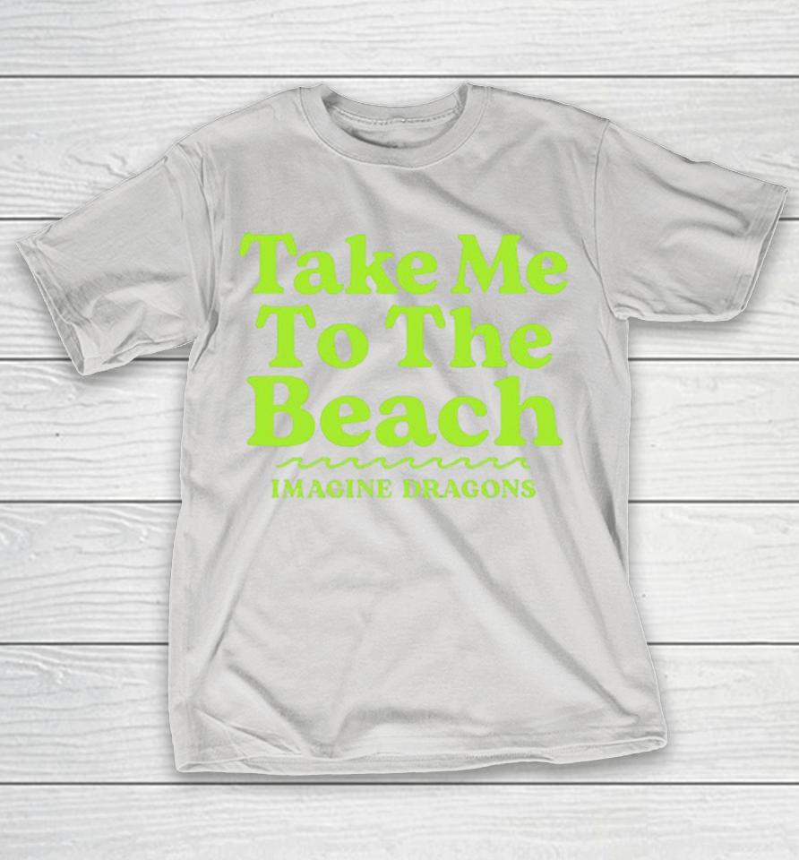 Imagine Dragons Take Me To The Beach Shirts