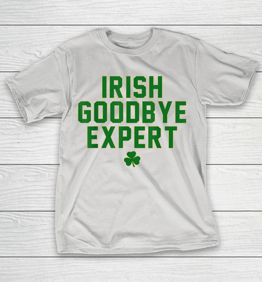 Irish Goodbye Expert Irish Gift St Patricks Day Shirts