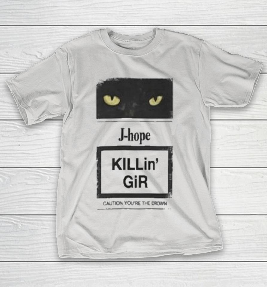 J-Hope Killin Gir Caution Youre The Drown Cat Shirts