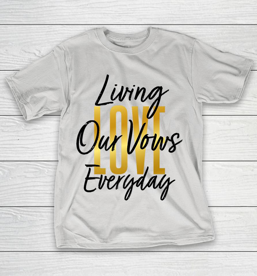Living Our Vows Everyday LOVE Shirts