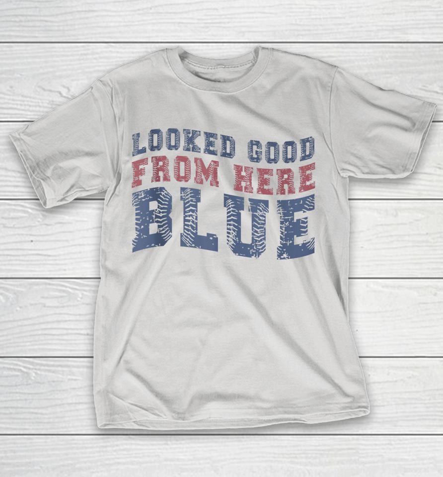 Looked Good From Here Blue Funny Baseball Mama Quote Shirts