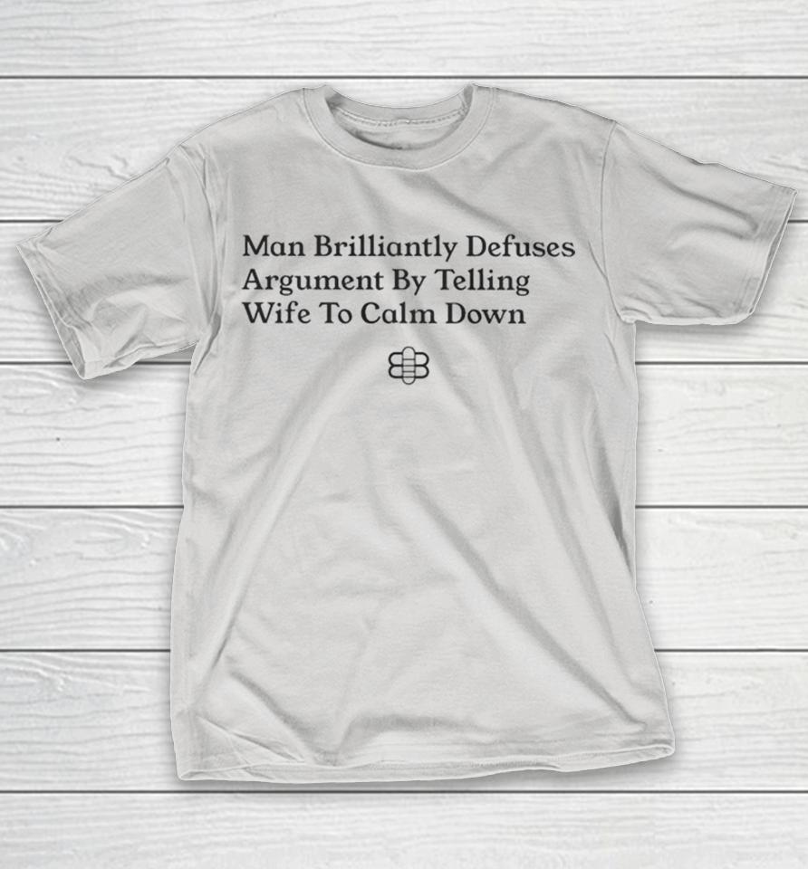 Man Brilliantly Defuses Argument By Telling Wife To Calm Down Babylon Bee Shirts