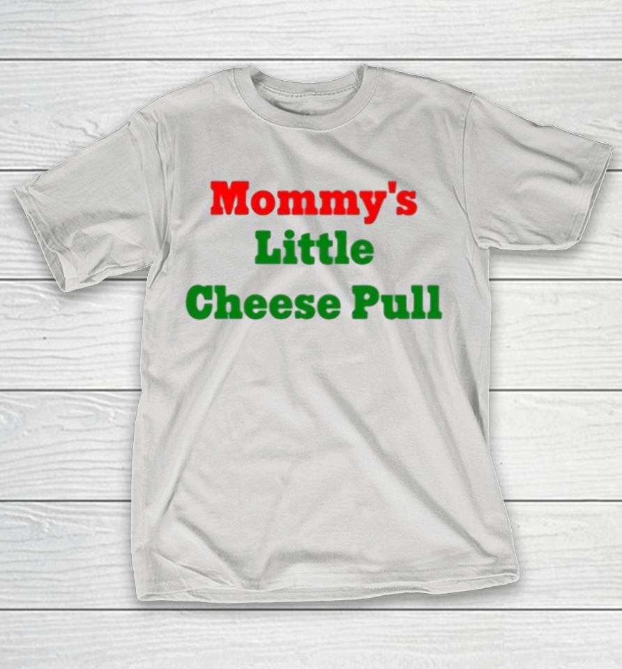 Mommys Little Cheese Pull Shirts