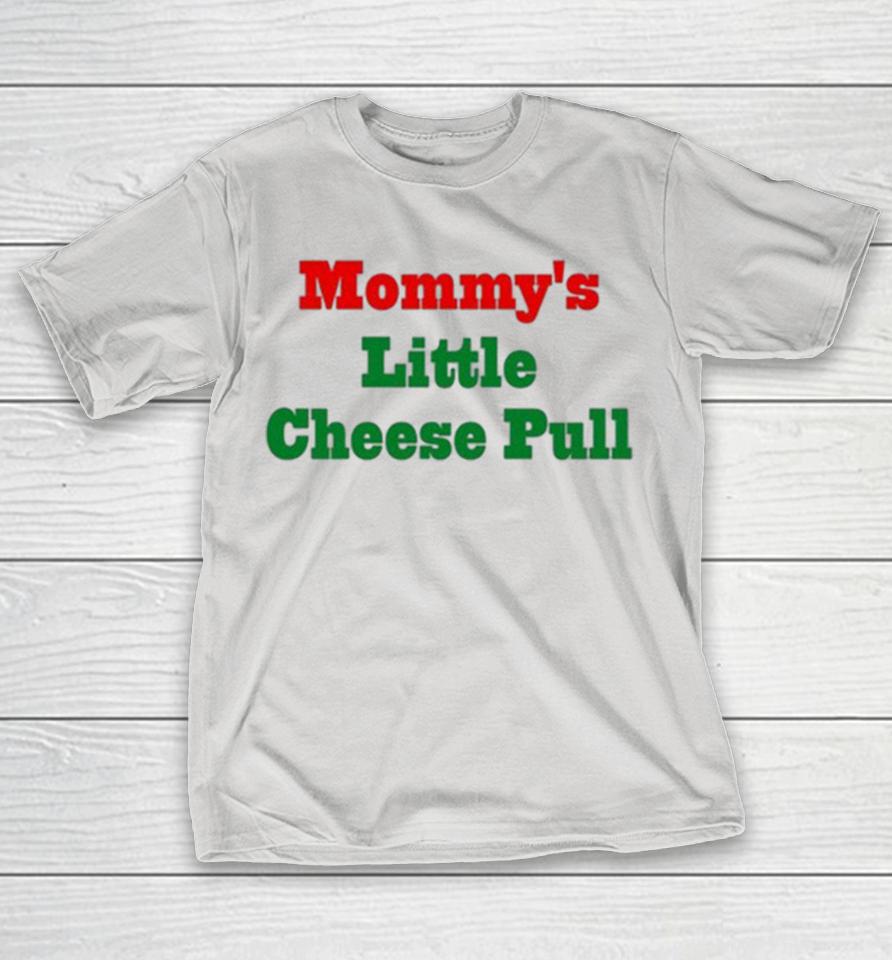 Mommy’s Little Cheese Pull Shirts