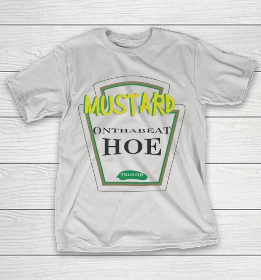 Mustard On The Beet Hoe Trustd Shirts