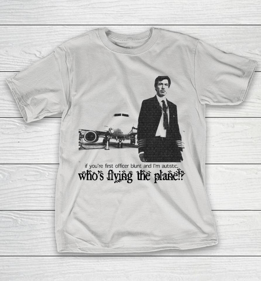 Nathan Fielder If You’re First Officer Blunt And I’m Autistic Who’s Flying The Plane Shirts