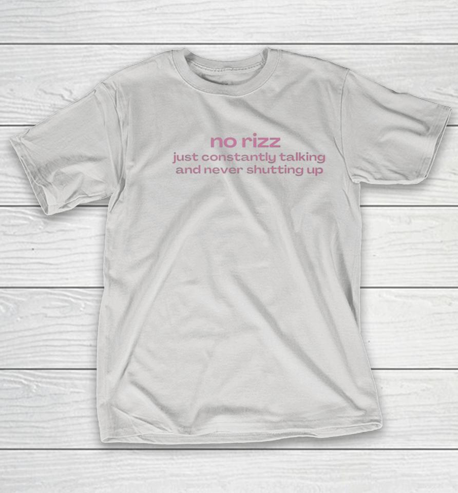 No Rizz Just Constantly Talking And Never Shutting Up Shirts