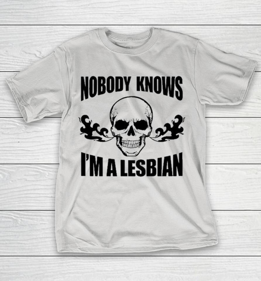 Nobody Knows I’m A Lesbian Skull Shirts