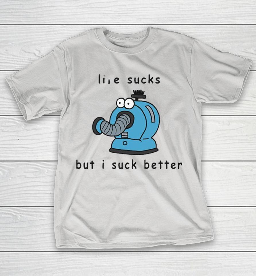 Noo-Noo Life Sucks But I Suck Better Shirts