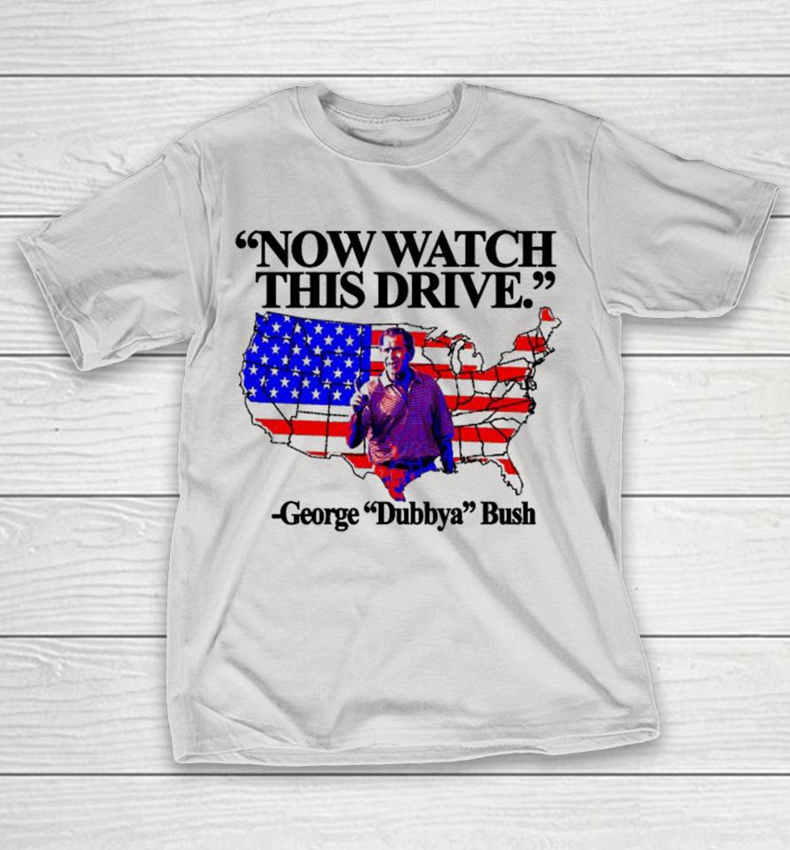 Now Watch This Drive George Dubbya Bush American Map Shirts