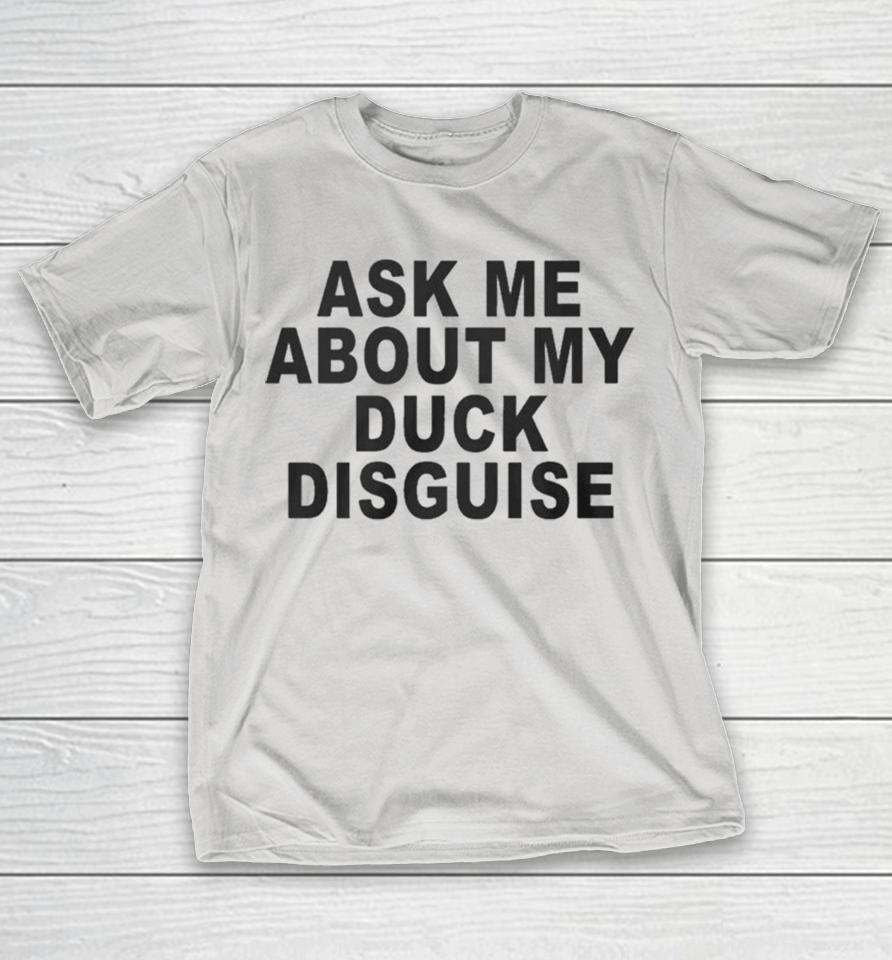 Official Ask Me About My Duck Disguise Shirts