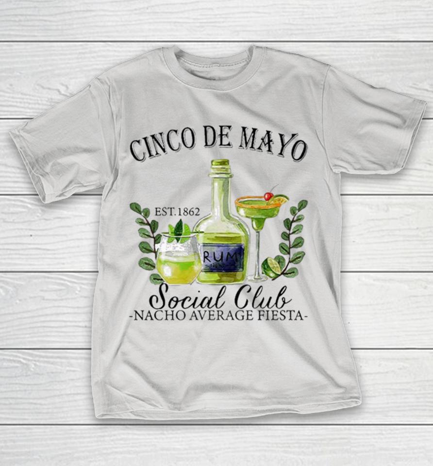 Official Cinco De Mayo Social Club Nacho Average Fiesta Est 1862 Shirts