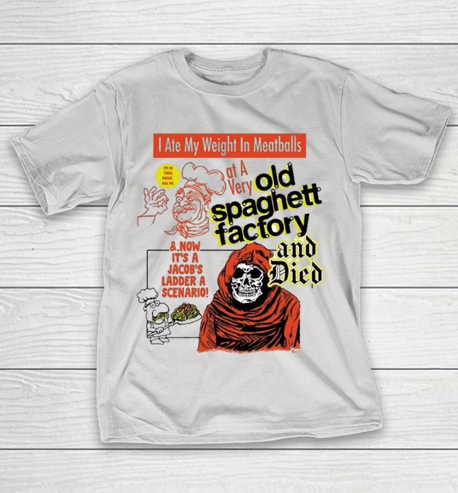 Official I Ate My Weight In Meatballs At A Very Old Spaghetti Factory And Died And Now It’s A Jacob’s Ladder A Scenario Shirts
