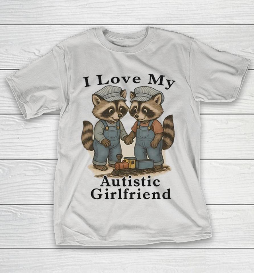 Official I Love My Autistic Girlfriend Raccoon Shirts