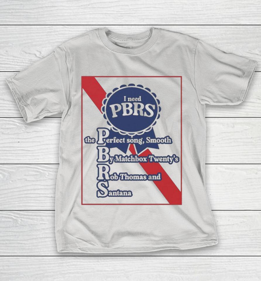 Official I Need PBRS The Perfect Song Smooth By Matchbox Twenty’s Rob Thomas And Santana Shirts