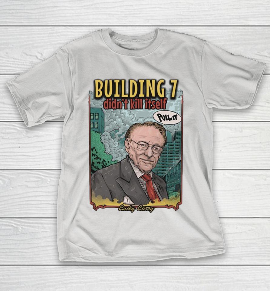 Official Lucky Larry Building 7 Didn’t Kill Itself Pull It Shirts