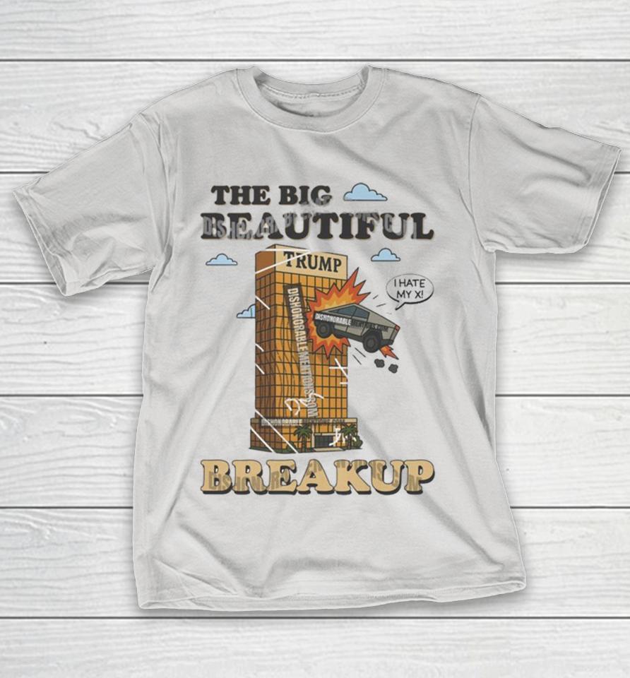 Official The Big Beautiful Breakup Trump I Hate My X Tesla Shirts