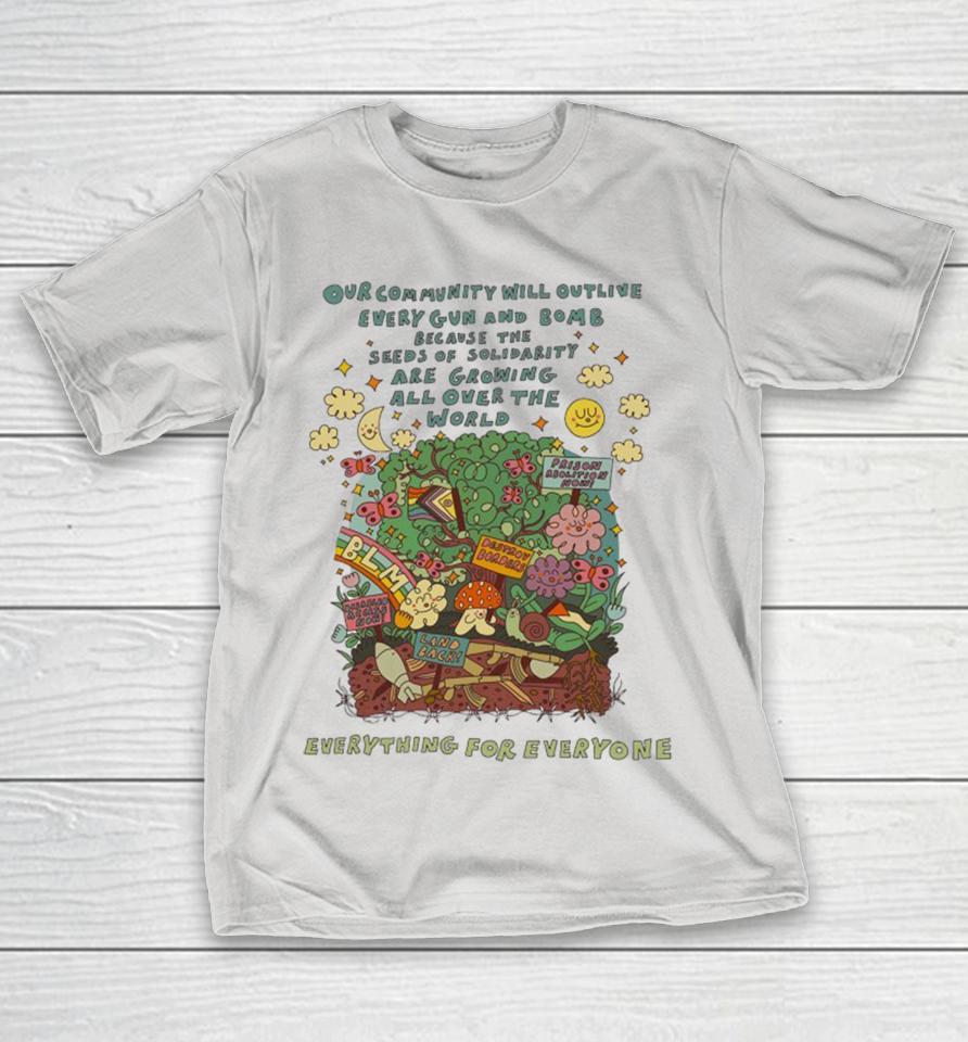 Our Community Will Outlive Every Gun And Bomb Because The Seeds Of Solidarity Are Growing All Over The World Some Things Can’t Be Destroyed Shirts