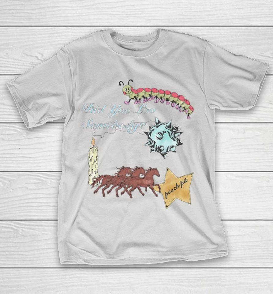 Peach Pit Did You Love Somebody Horse Shirts
