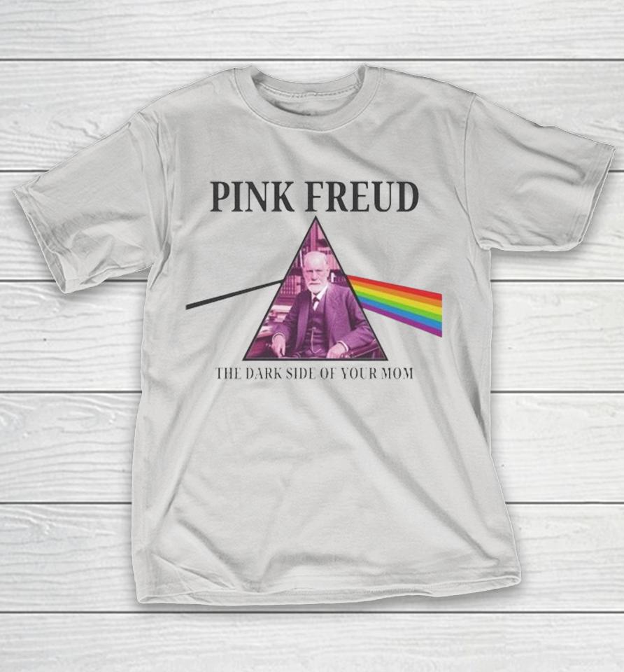 Pink Freud Pink Floyd Dark Side Of Your Mom Shirts