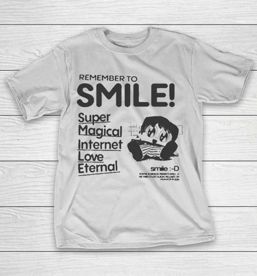 Porter Robinson Remember To Smile Super Magical Internet Love Eternal Shirts