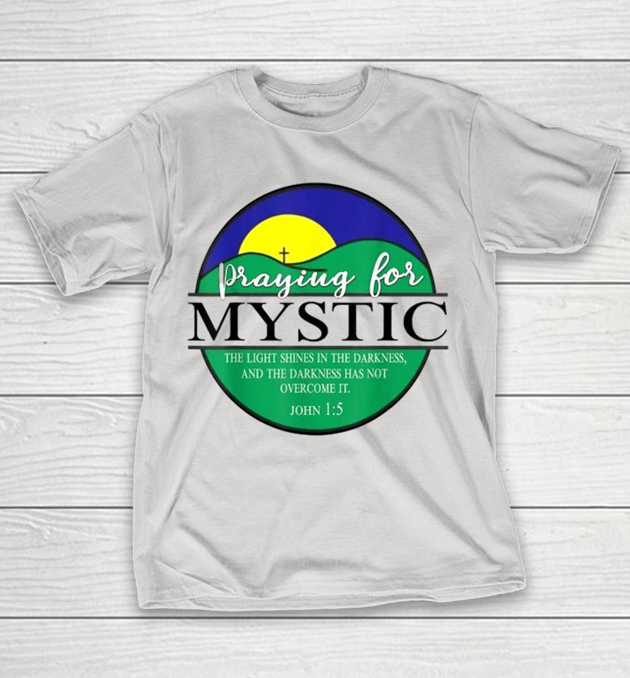 Praying For Mystic The Light Shines In The Darkness Has Not Overcome It Texas Strong Shirts