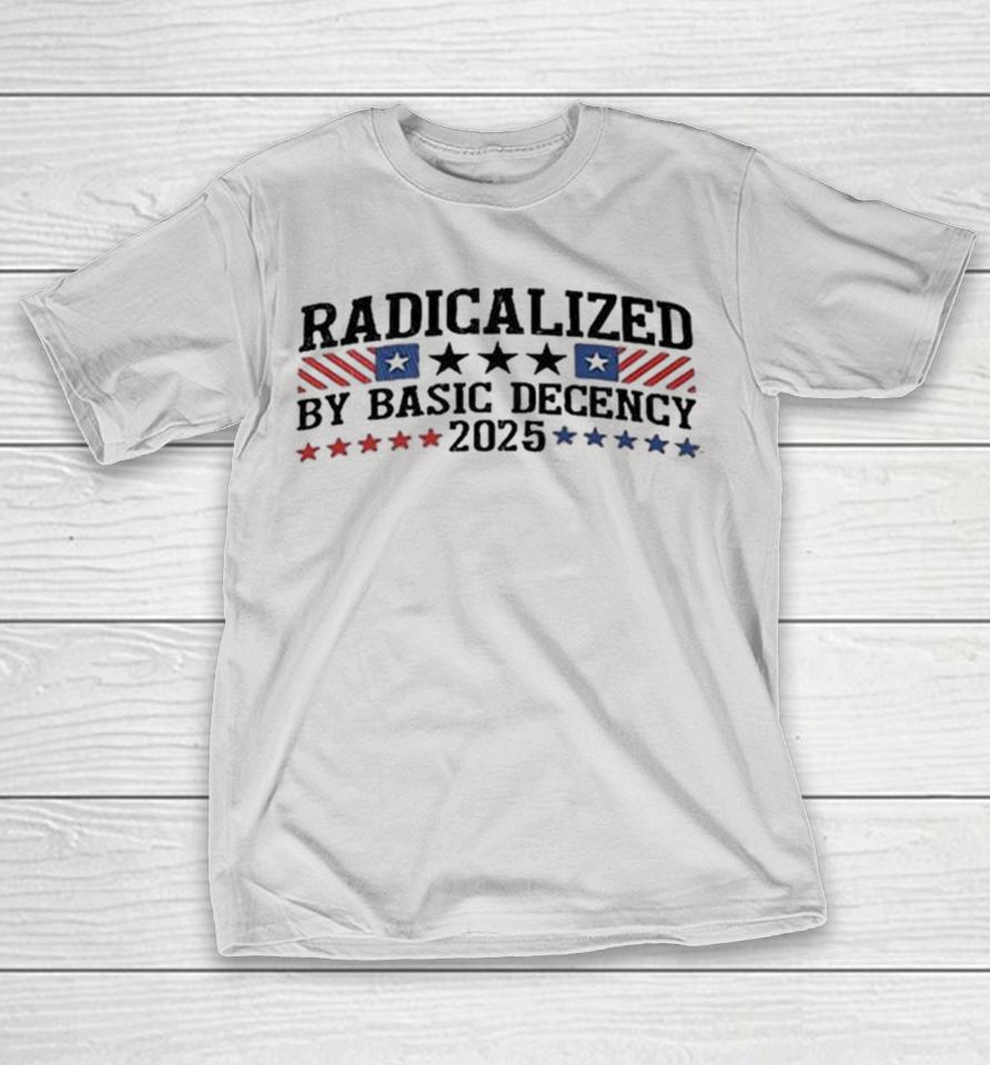 Radicalized By Basic Decency 2025 Shirts