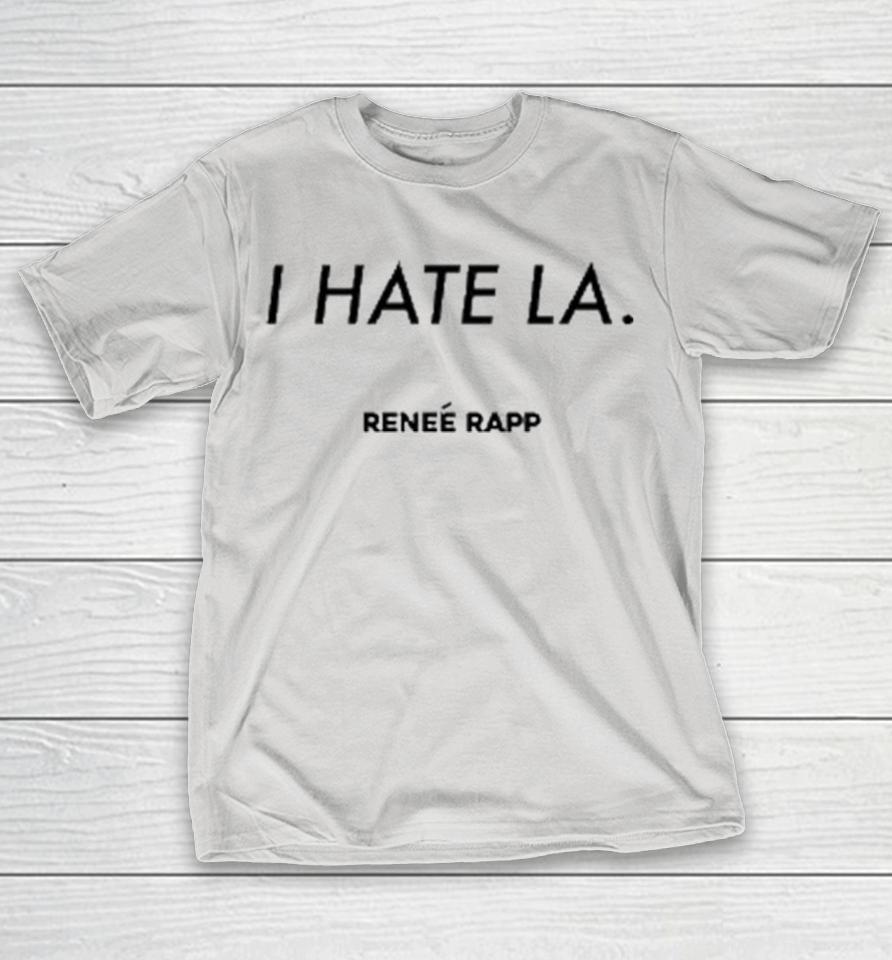 Renee Rapp I Hate LA Shirts