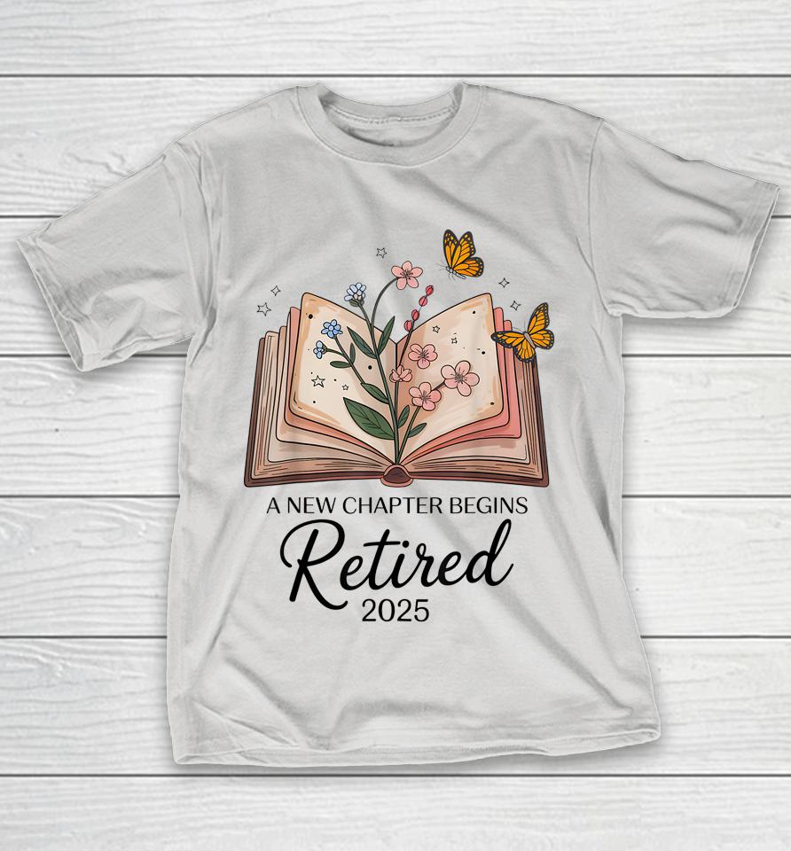 Retired 2025 A New Chapter Begins Retirement Teacher Book Shirts