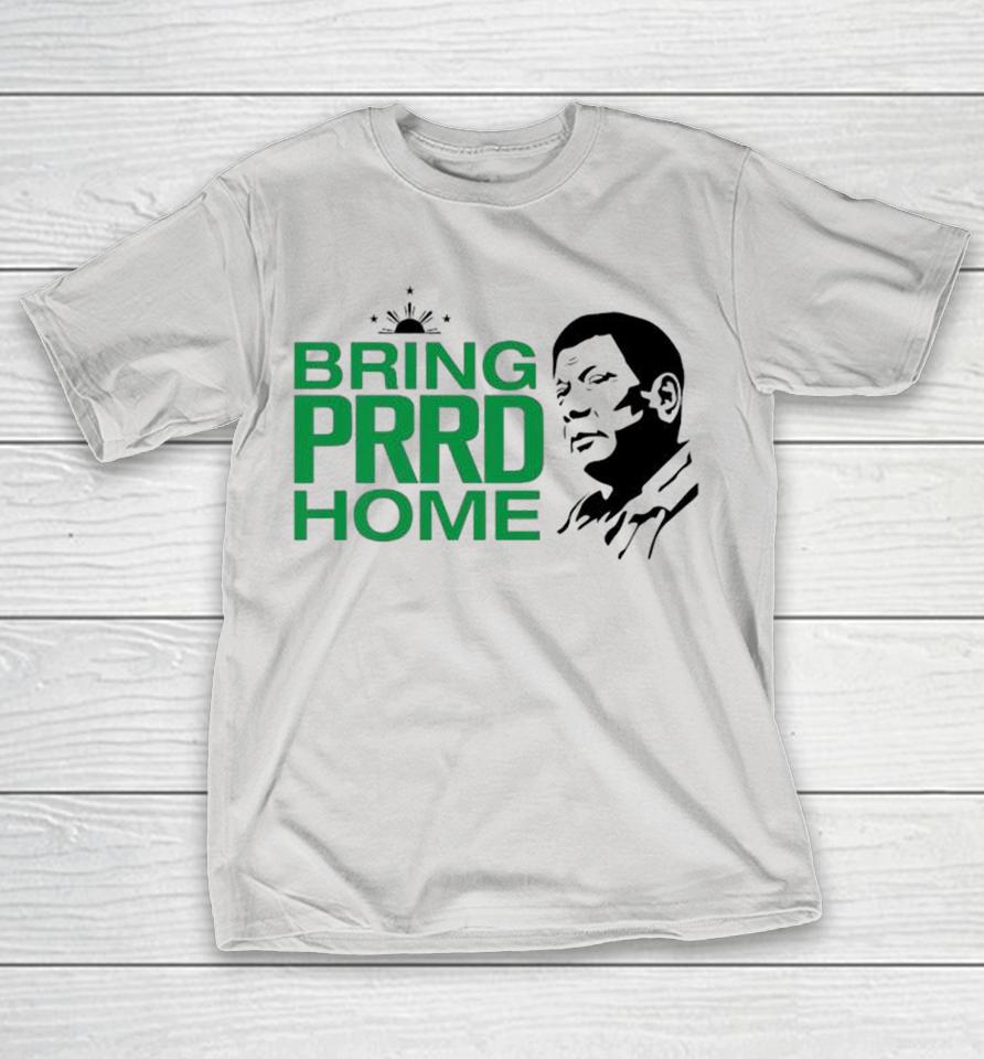 Rodrigo Duterte Bring Prrd Home Shirts
