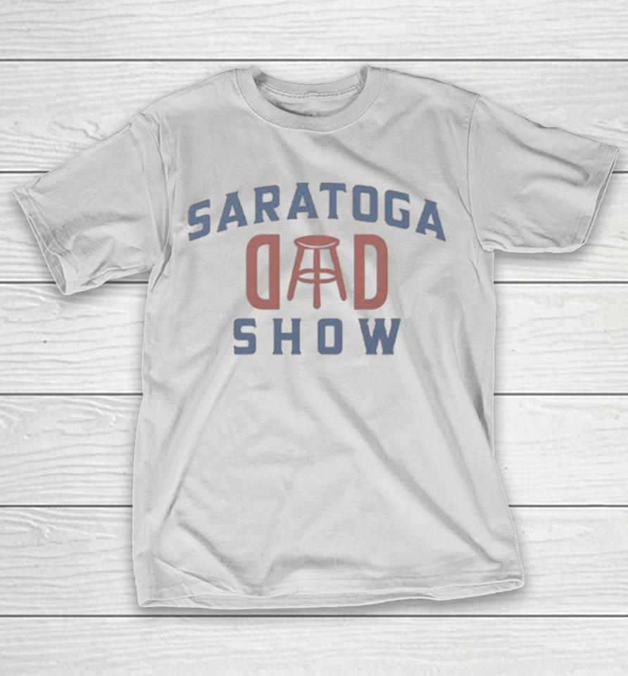 Saratoga Dad Show Barstool Sports Dad Shirts