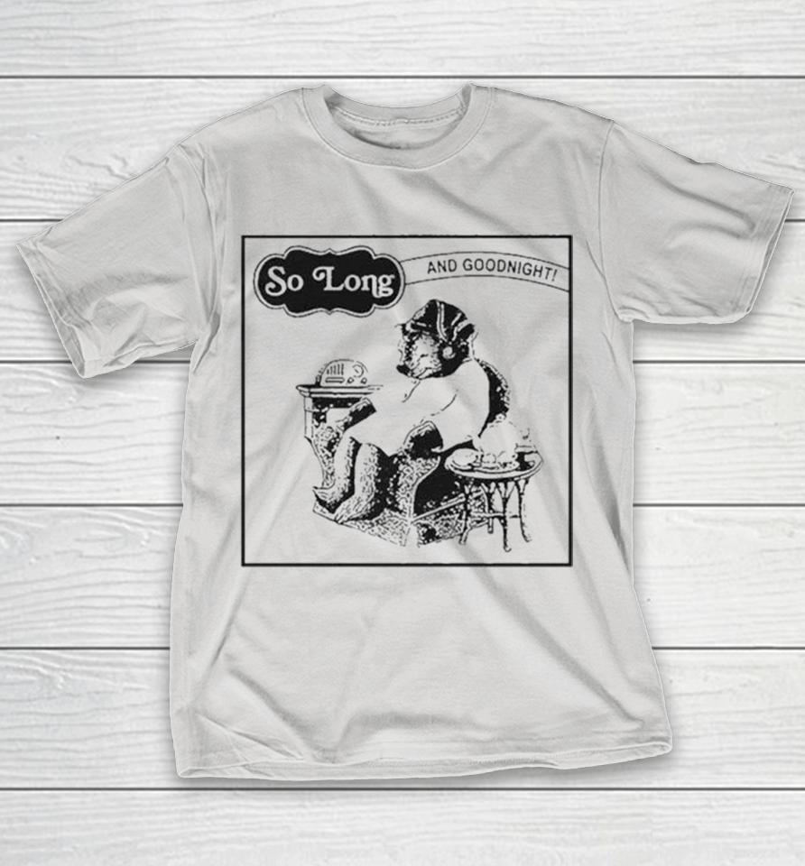 So Long And Goodnight Sleepytime Shirts