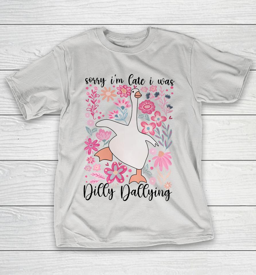 Sorry I'm Late I Was Dilly Dallying Boho Floral Goose Shirts