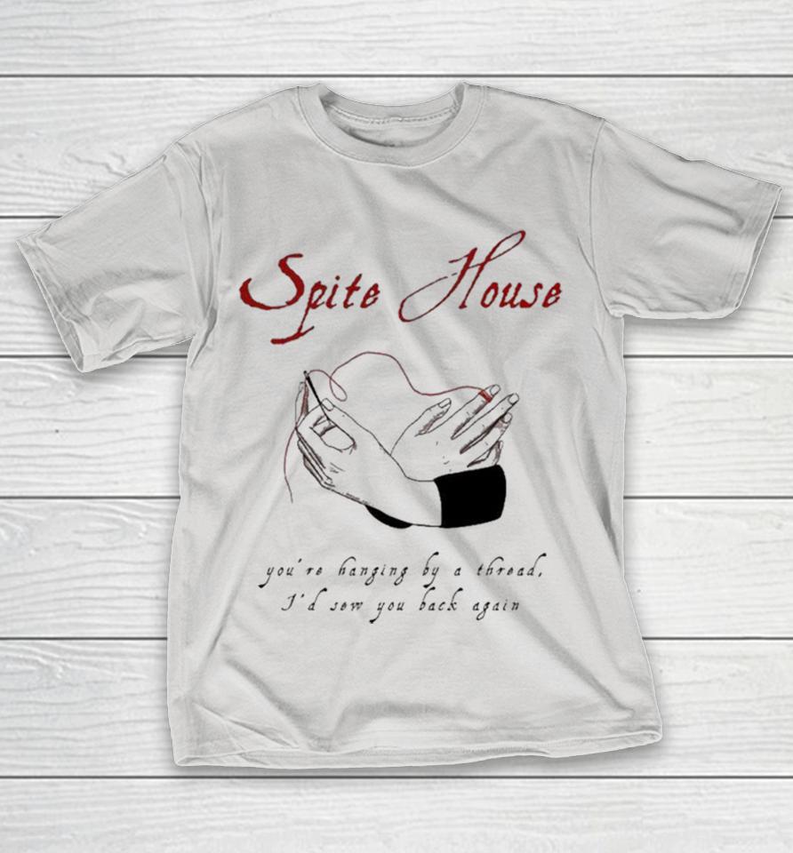 Spite House You’re Hanging By A Thread I’d Sow You Back Again Hands Shirts