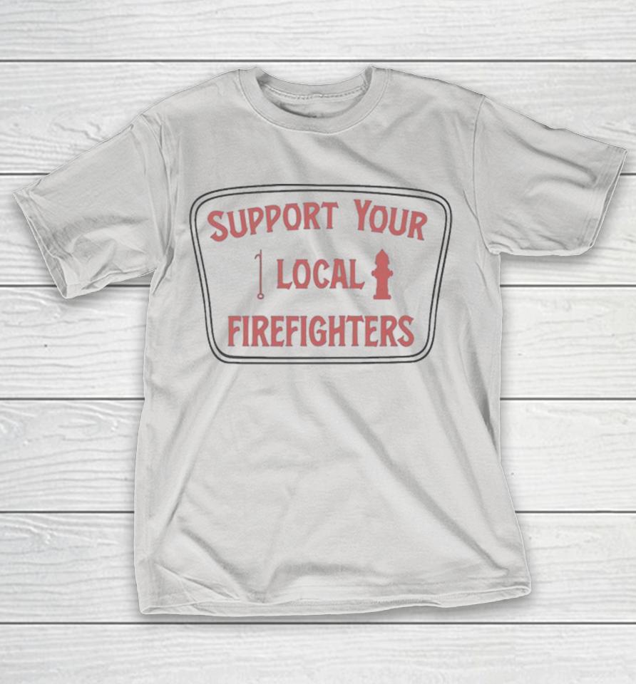 Support Your Local Firefighters Shirts