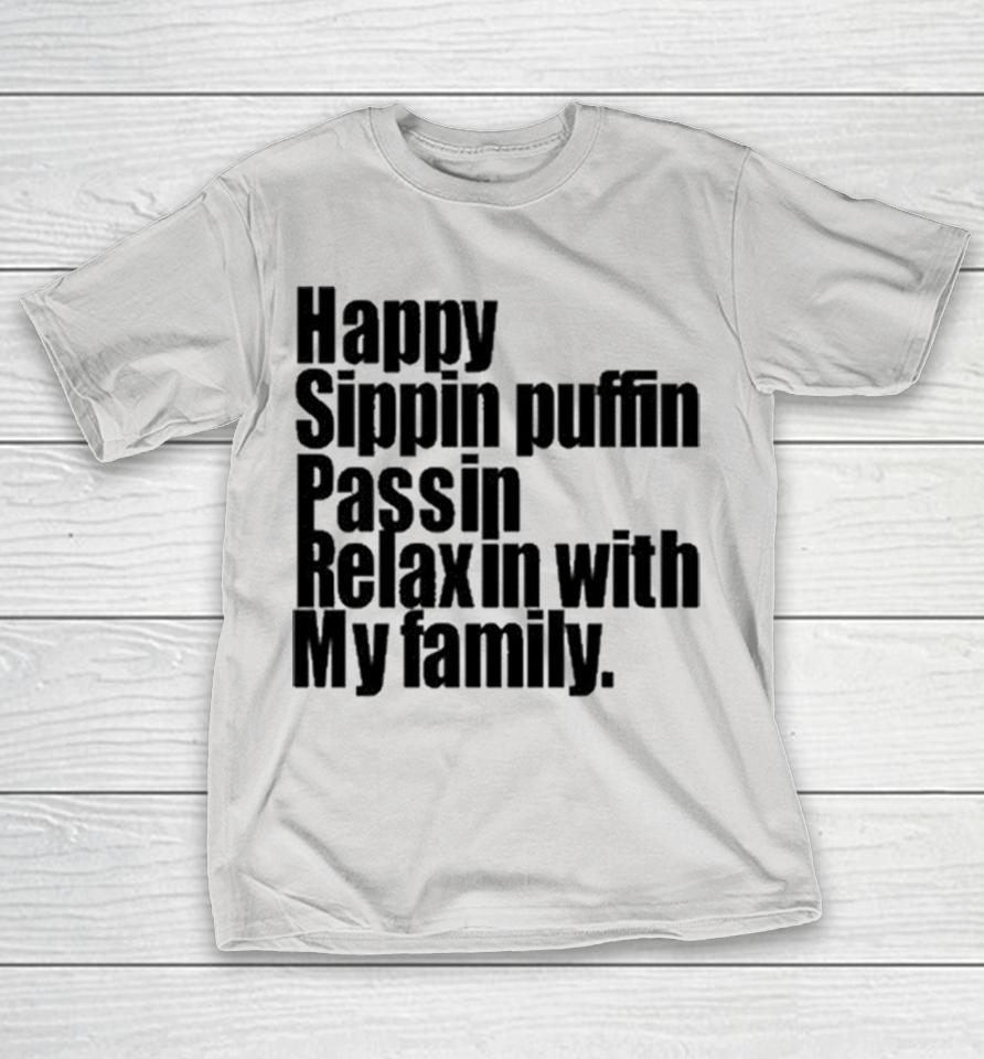Teedra Moses Happy Sippin Puffin Passin Relaxin With My Family Shirts