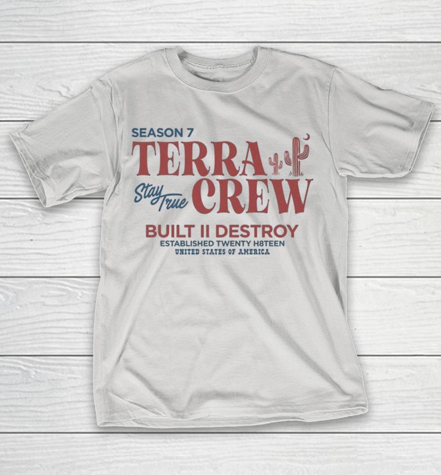 Terra Crew Season 7 Stay True Built II Destroy United States Of America Shirts