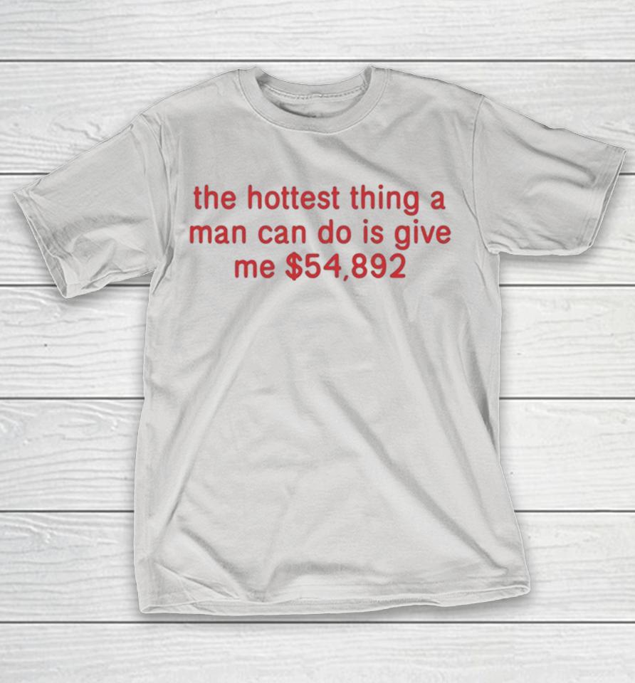 The Hottest Thing A Man Can Do Is Give Me $54 892 Shirts