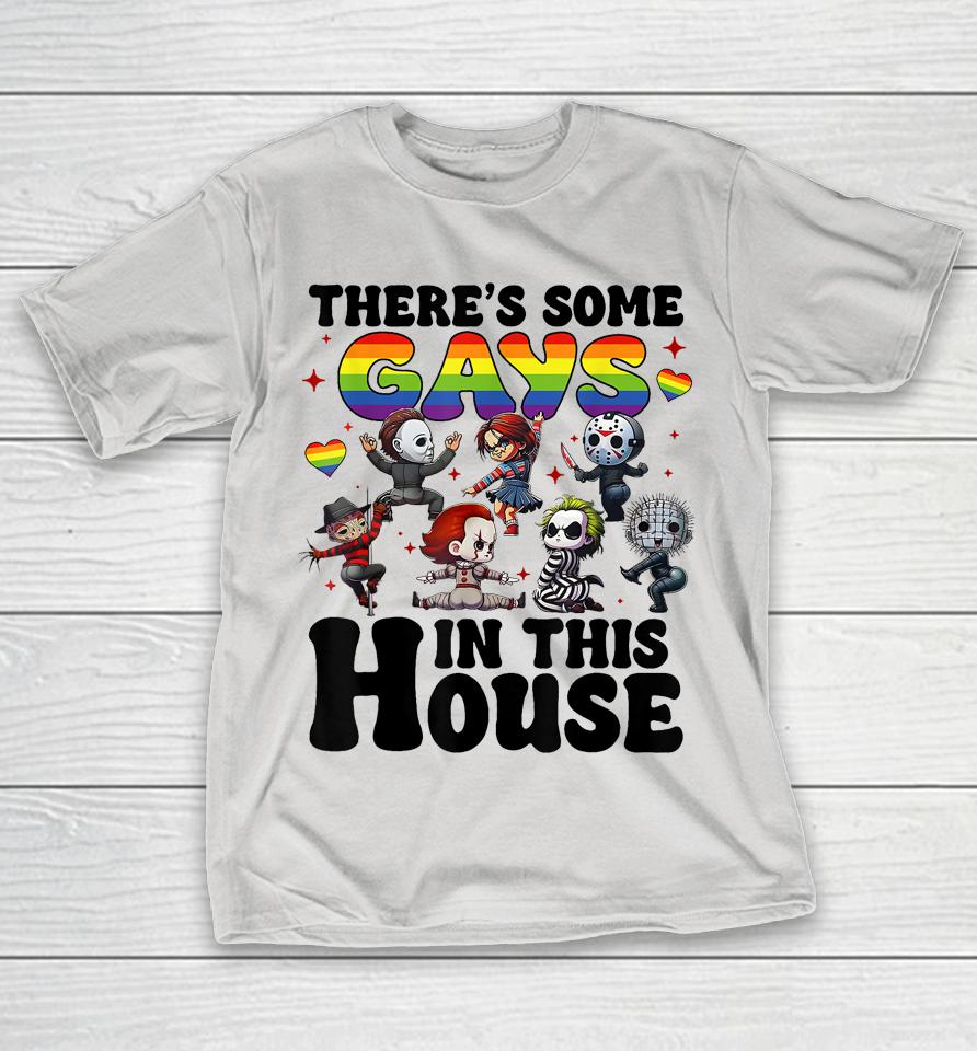 There's Some Gays In This House Shirts