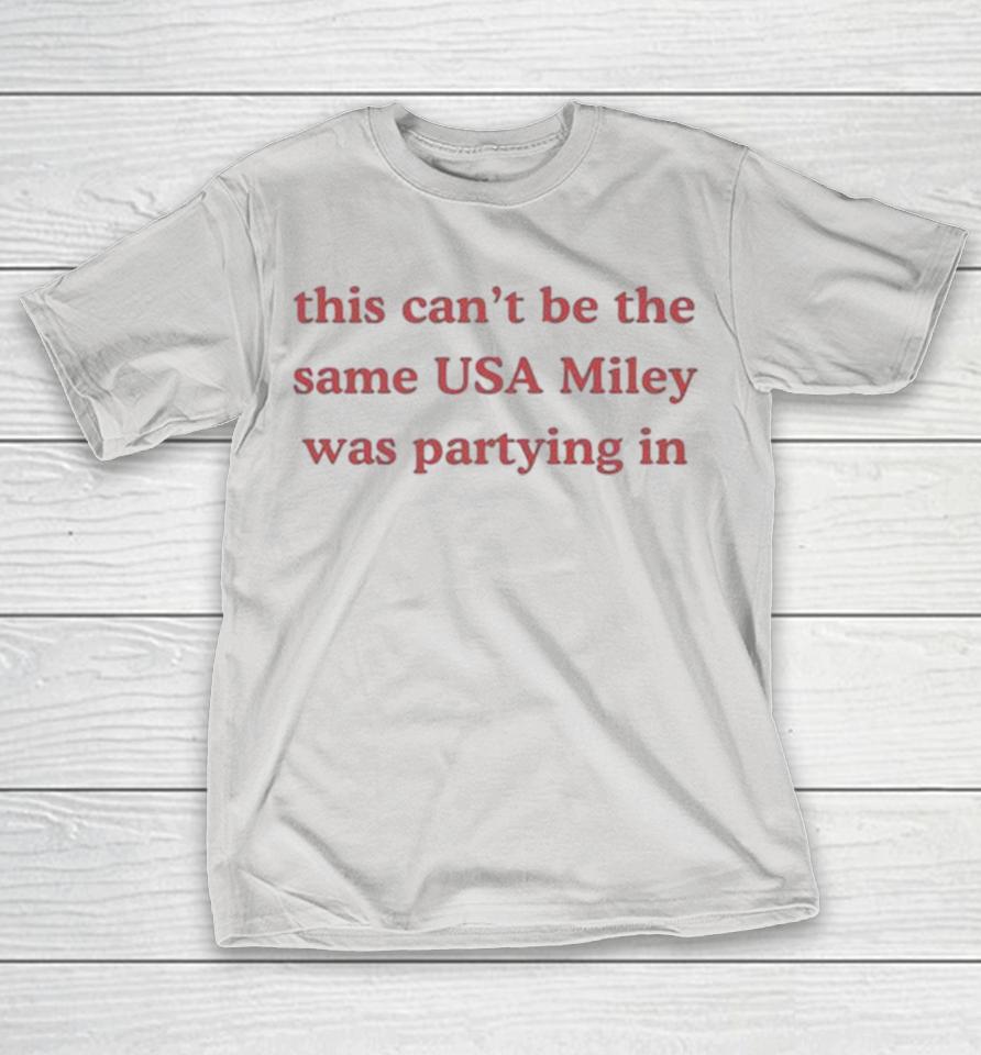 This Can’t Be The Same USA Miley Was Partying In Shirts