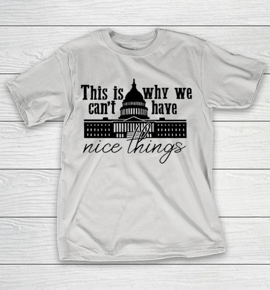 This Is Why We Can’t Have Nice Things Shirts