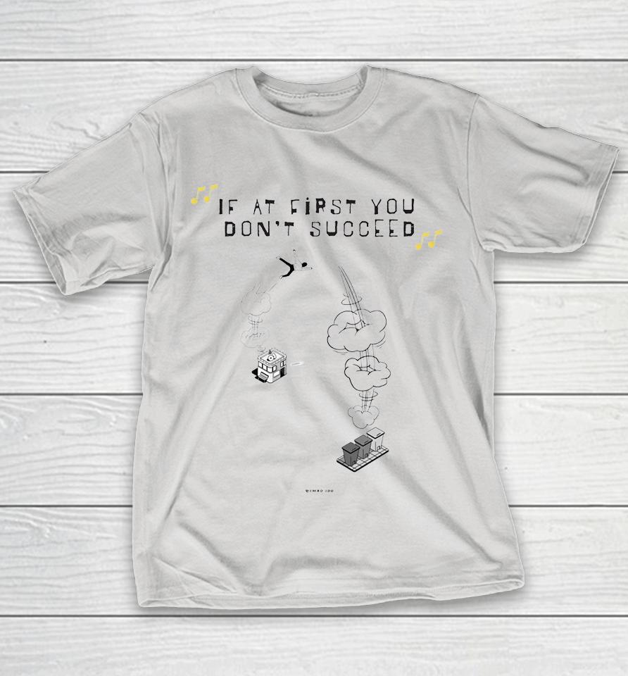 Timbo. Land If At First You Don’t Succeed Shirts