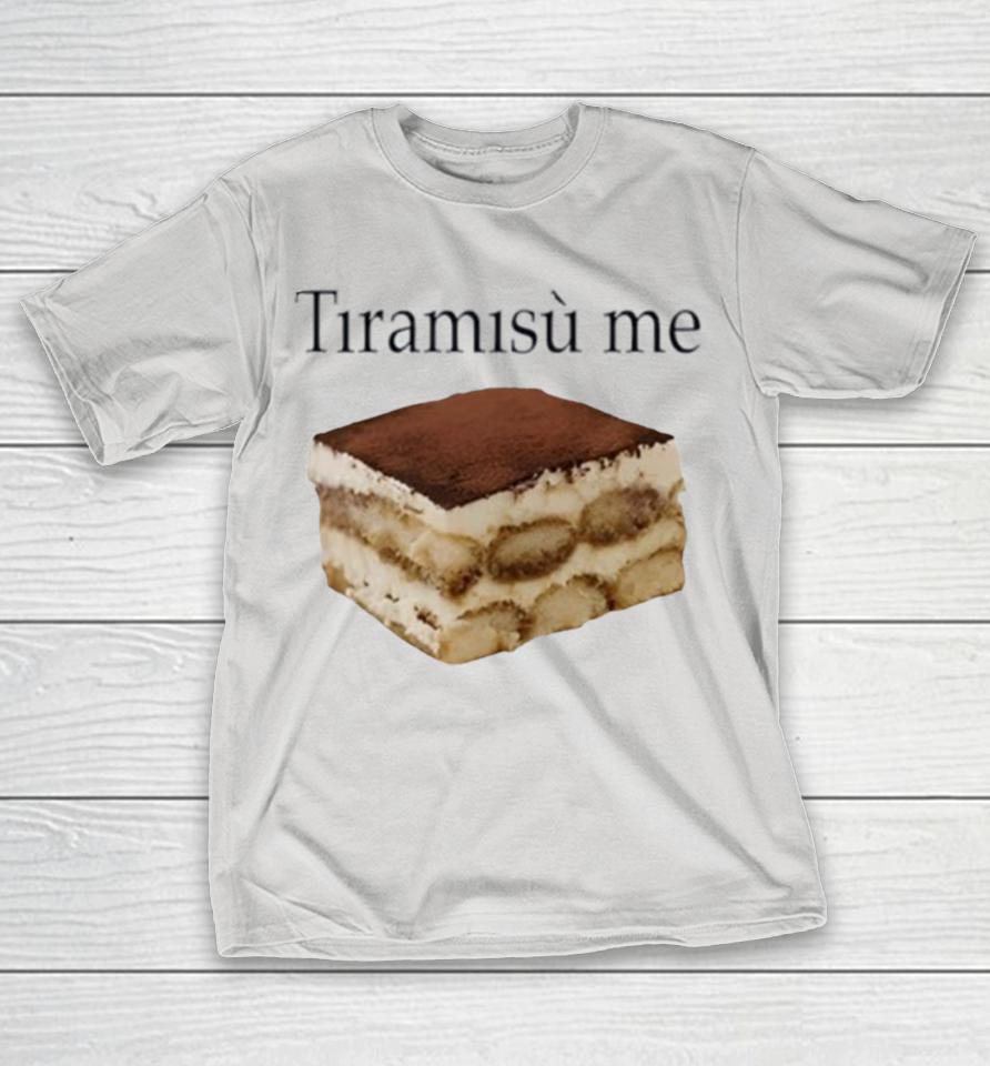 Tiramisu Me Shirts