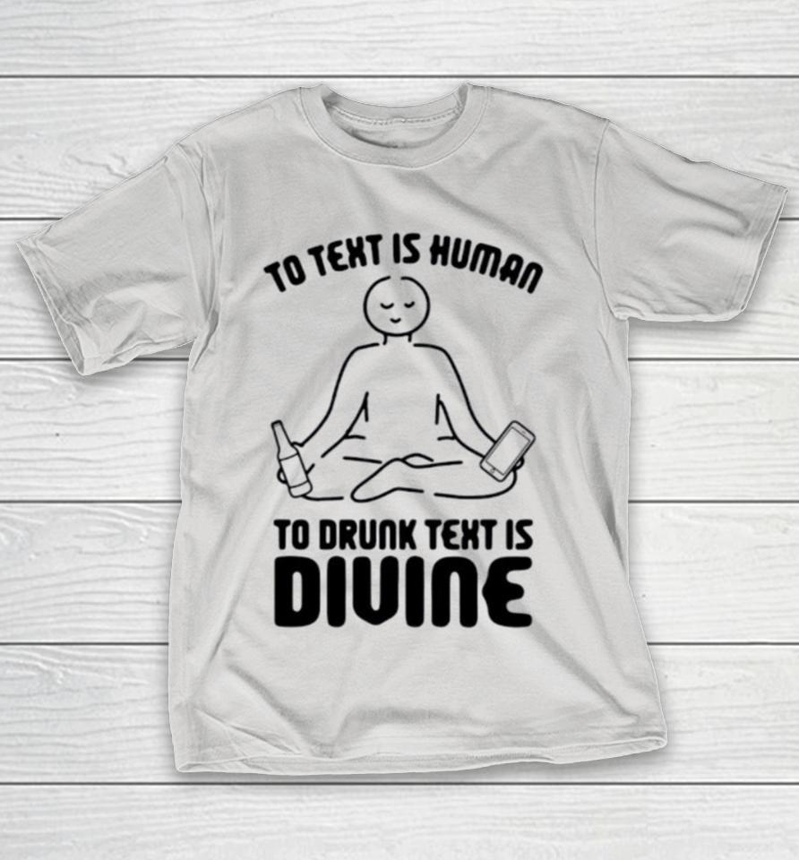 To Text Is Human To Drunk Text Is Divine Yoga Shirts